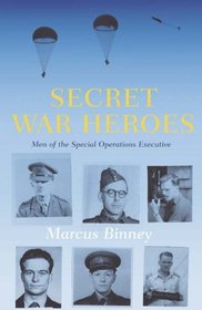 Secret War Heroes: The Men of Special Operations Executive