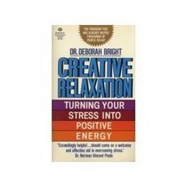 Creative Relaxation Turning Your Stress into Positive Energy