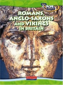 Romans, Anglo-Saxons and Vikings in Britain (Explore History) (Explore History)