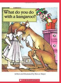 What Do You Do With A Kangaroo? (Scholastic Bookshelf)