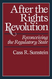 After the Rights Revolution : Reconceiving the Regulatory State