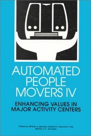 Automated People Movers IV: Enhancing Values in Major Activity Centers : Proceedings of the Fourth International Conference, Irving, Texas, March 18