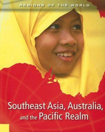 Southeast Asia, Australia, and the Pacific Realm (Regions of the World)