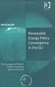 Renewable Energy Policy Convergence in the EU: The Evolution of Feed-in Tariffs in Germany, Spain and France (Global Environmental Governance)