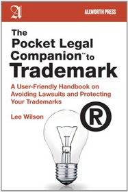 The Pocket Legal Companion to Trademark: A User-Friendly Handbook on Avoiding Lawsuits and Protecting Your Trademarks (Pocket Legal Companions)