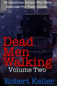 Dead Men Walking Volume 2: 50 American Killers Who Were Executed for Their Crimes