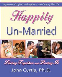 Happily Un-Married: Living Together and Loving It!