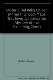 Misterio Del Reloj Chillon (Alfred Hitchcock Y Los Tres Investigadores/the Mystery of the Screaming Clock)