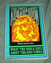 Truth About Armageddon: What the Bible Says About the End Times