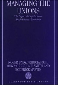 Managing the Unions: The Impact of Legislation on Trade Unions' Behaviour