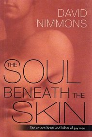 The Soul Beneath the Skin : The Unseen Hearts and Habits of Gay Men