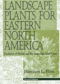Landscape Plants for Eastern North America: Exclusive of Florida and the Immediate Gulf Coast, 2nd Edition