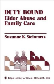 Duty Bound: Elder Abuse and Family Care (SAGE Library of Social Research)