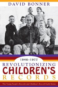 Revolutionizing Children's Records: The Young People's Records and Children's Record Guild Series, 1946-1977 (American Folk Music and Musicians)