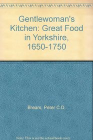 The gentlewoman's kitchen: Great food in Yorkshire, 1650-1750