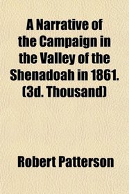 A Narrative of the Campaign in the Valley of the Shenadoah in 1861. (3d. Thousand)