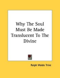 Why The Soul Must Be Made Translucent To The Divine