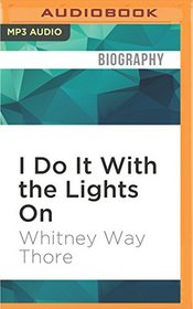 I Do It With the Lights On: And 10 More Discoveries on the Road to a Blissfully Shame-Free Life