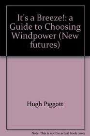 It's a Breeze: A Guide to Choosing Windpower (New Futures)