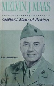 Melvin J. Maas Gallant Man of Action