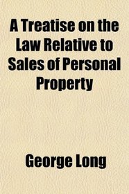 A Treatise on the Law Relative to Sales of Personal Property