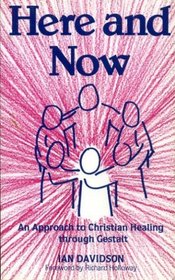Here and Now: Approach to Christian Healing Through Gestalt
