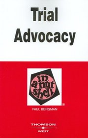 Bergman's Trial Advocacy in a Nutshell, 4th (Nutshell Series) (In a Nutshell (West Publishing))