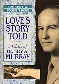 Love's Story Told: A Life of Henry A. Murray