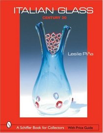 Italian Glass: Century 20 (Schiffer Book for Collectors)