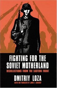 Fighting for the Soviet Motherland: Recollections from the Eastern Front