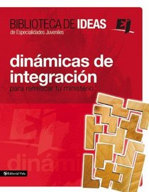 Biblioteca de ideas: Dinamicas de integracion: Para refrescar tu ministerio (Especialidades Juveniles / Biblioteca de Ideas) (Spanish Edition)
