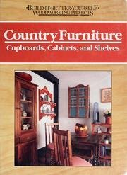 Country Furniture: Cupboards, Cabinets, and Shelves (Build It Better Yourself Woodworking Projects)