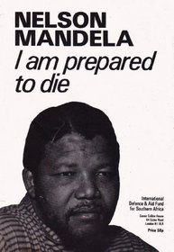 Nelson Mandela I Am Prepared to Die