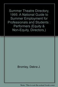 Summer Theatre Directory, 1995: A National Guide to Summer Employment for Professionals and Students : Performers (Equity & Non-Equity, Directors,)