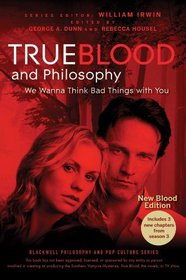 True Blood and Philosophy (The Blackwell Philosophy and Pop Culture Series)