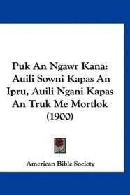 Puk An Ngawr Kana: Auili Sowni Kapas An Ipru, Auili Ngani Kapas An Truk Me Mortlok (1900) (Arabic Edition)