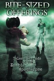 Bite-Sized Offerings: Tales & Legends of the Zombie Apocalypse