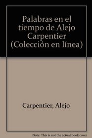 Palabras en el tiempo de Alejo Carpentier (Coleccion en linea) (Spanish Edition)