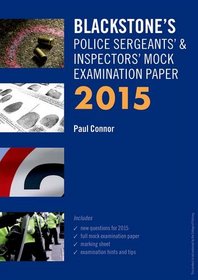Blackstone's Police Sergeants' & Inspectors' Mock Examination Paper 2015 (Blackstone's Police Manuals)