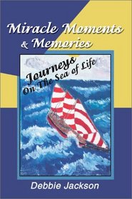 Miracle Moments  Memories: Journeys on the Sea of Life
