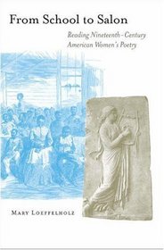 From School to Salon : Reading Nineteenth-Century American Women's Poetry