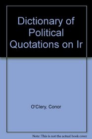 The dictionary of political quotations on Ireland, 1886-1987: Phrases make history here