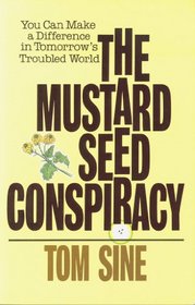 The Mustard Seed Conspiracy: You Can Make a Difference in Tomorrow's Troubled World
