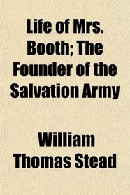 Life of Mrs. Booth; The Founder of the Salvation Army