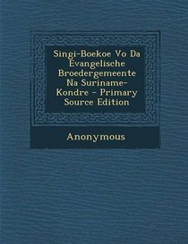 Singi-Boekoe Vo Da Evangelische Broedergemeente Na Suriname-Kondre - Primary Source Edition (Creole Edition)