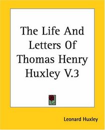 The Life And Letters Of Thomas Henry Huxley V.3