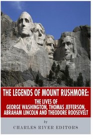 The Legends of Mount Rushmore: The Lives of George Washington, Thomas Jefferson, Abraham Lincoln and Theodore Roosevelt