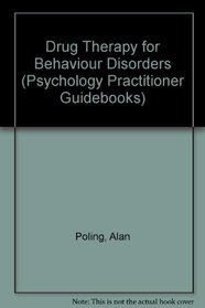 Drug Therapy for Behaviour Disorders (Psychology Practitioner Guidebooks)