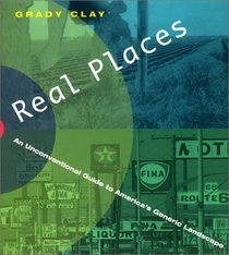 Real Places : An Unconventional Guide to America's Generic Landscape