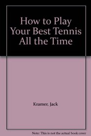 How to Play Your Best Tennis All the Time